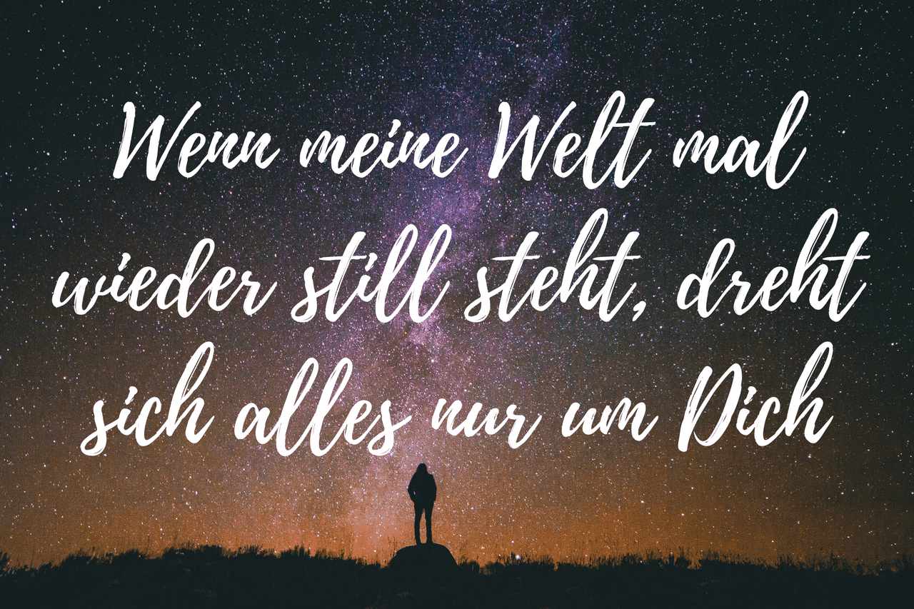 Wenn meine Welt mal wieder still steht, dreht sich alles nur um Dich